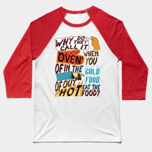 Why Do They Call It Oven - Oddly Specific Meme Baseball T-Shirt